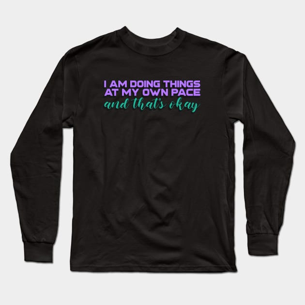 I am doing things at my own pace and that's okay Long Sleeve T-Shirt by Disentangled